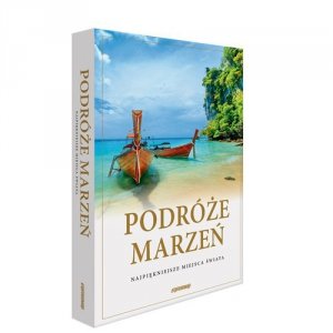 Podróże marzeń Najpiękniejsze miejsca świata