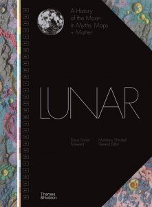 Lunar A History of the Moon in Myths, Maps + Matter