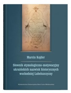 Słownik etymologiczno-motywacyjny ukraińskich nazwisk historycznych wschodniej Lubelszczyzny