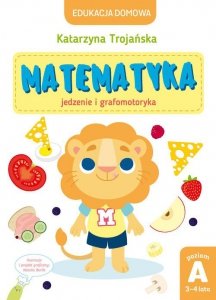 Edukacja domowa. Matematyka - jedzenie i grafomotoryka. Poziom A (3-4 lata)