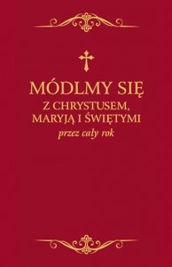 Módlmy się z Chrystusem Maryją i świętymi przez cały rok