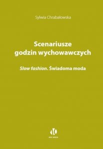 Scenariusze godzin wychowawczych. Slow fashion. Świadoma moda