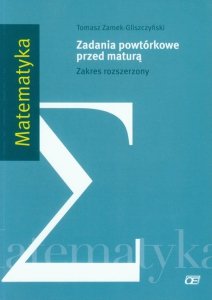 Matematyka Zadania powtórkowe przed maturą Zakres rozszerzony