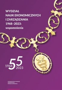 Wydział Nauk Ekonomicznych i Zarządzania 1968-2023 wspomnienia