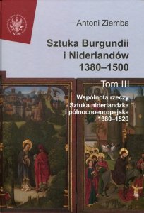 Sztuka Burgundii i Niderlandów 1380-1500 Tom 3