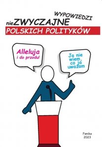 Alleluja i do przodu niezwyczajne wypowiedzi polskich polityków