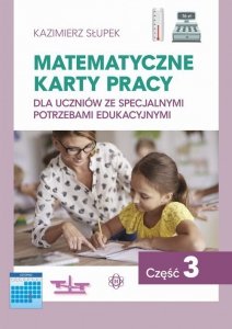 Matematyczne karty pracy dla uczniów ze specjalnymi potrzebami edukacyjnymi. Część 3