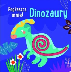 Pogłaszcz mnie! Dinozaury
