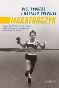 Maratończyk moja 42-kilometrowa droga od anonimowego biegacza do szczytów sławy