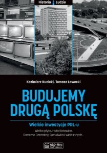 Budujemy drugą Polskę wielkie inwestycje PRL-u