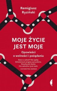 Moje życie jest moje. Opowieści o wolności i pożądaniu