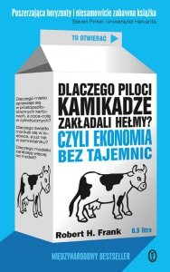 Dlaczego piloci kamikadze zakładali hełmy? Czyli ekonomia bez tajemnic wyd. 2023