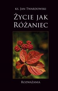 Życie jak różaniec. Rozważania