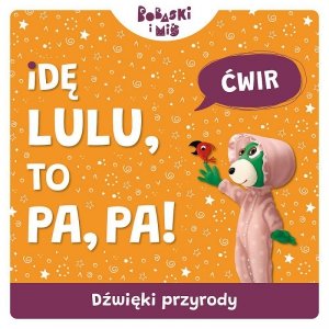 Dźwięki przyrody. Idę Lulu to Pa-Pa. Bobaski i Miś