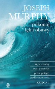 Pokonaj lęk i obawy. Wykorzystaj swój potencjał przez potęgę podświadomości wyd. 2024