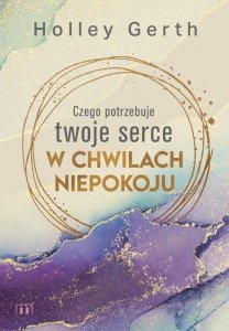 Czego potrzebuje twoje serce w chwilach niepokoju