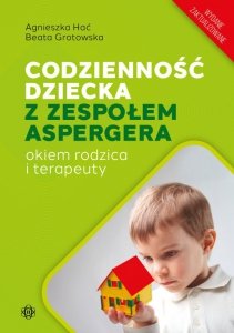 Codzienność dziecka z zespołem Aspergera okiem rodzica i terapeuty wydanie zaktualizowane