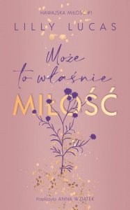 Może to właśnie miłość. Hawajska miłość. Tom 1