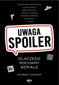 Uwaga, spoiler! Dlaczego kochamy seriale