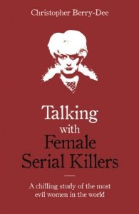 Talking with Female Serial Killers. A chilling study of the most evil women in the world wer. angielska