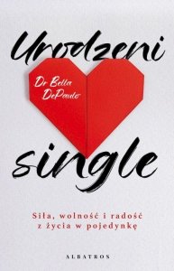 Urodzeni single. Siła, wolność i radość z życia w pojedynkę
