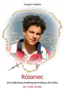 Różaniec jest najkrótszą drabiną prowadzącą do nieba św. Carlo Acutis