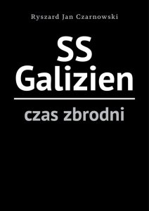 SS Galizien. Czas zbrodni