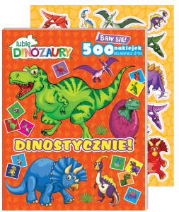 Dinostycznie!. Lubię Dinozaury. Baw się! 500 naklejek