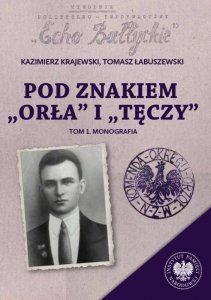 Pod znakiem „Orła” i „Tęczy”. Trzy komendy XVI Okręgu Narodowego Zjednoczenia Wojskowego na północnym Mazowszu. Tom 1. Monografi