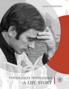 Father Jerzy Popiełuszko. A Life Story wer. angielska