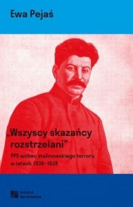 Wszyscy skazańcy rozstrzelani. Polska Partia Socjalistyczna wobec stalinowskiego terroru w latach 1936-1939