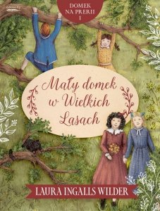 Mały domek w Wielkich Lasach. Domek na prerii. Tom 1