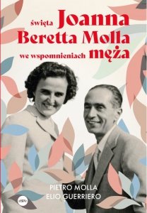 Święta Joanna Beretta Molla we wspomnieniach męża