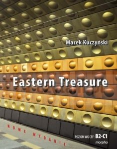 Eastern Treasure. Samouczek języka angielskiego dla średniozaawansowany<br />ch i zaawansowanych w oparciu o powieść. Poziom B2-C1 (nowe wydanie) 
