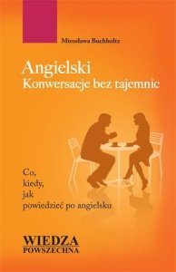 Angielski Konwersacje bez tajemnic. Co, kiedy, jak powiedzieć po angielsku 