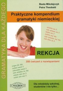 Praktyczne kompendium gramatyki niemieckiej. Rekcja czasownika, przymiotnika, rzeczownika. 350 ćwiczeń z rozwiązaniami 