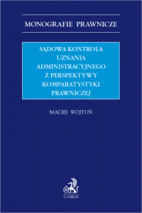 Sądowa kontrola uznania administracyjnego z perspektywy komparatystyki prawniczej