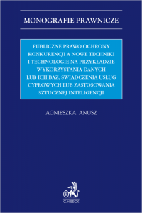 Publiczne prawo ochrony konkurencji a nowe techniki i technologie na przykładzie wykorzystania danych lub ich baz, świadczenia u