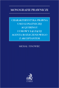Charakterystyka prawna usługi płatniczej acquiringu i umowy łączącej agenta rozliczeniowego z akceptantem