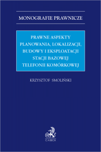 Prawne aspekty planowania, lokalizacji, budowy i eksploatacji stacji bazowej telefonii komórkowej