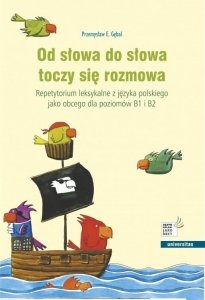 Od słowa do słowa toczy się rozmowa. Repetytorium leksykalne z języka polskiego jako obcego dla poziomów B1 i B2 