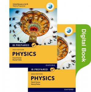 Oxford Resources for IB Diploma Programme. IB Prepared. Physics 2023 Edition. Print & Digital Book