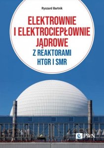 Elektrownie i elektrociepłownie jądrowe z reaktorami HTGR I SMR. Efektywność energetyczna i ekonomic