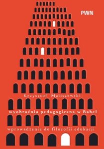 Wyobraźnia pedagogiczna w Babel. Wprowadzenie do filozofii edukacji