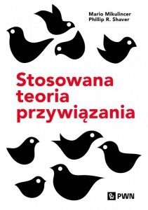 Stosowana teoria przywiązania. Wspieranie rozwoju osobowego przez zdrowe relacje