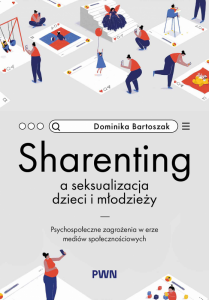 Sharenting a seksualizacja dzieci i młodzieży. Psychospołeczne zagrożenia w erze mediów społeczności