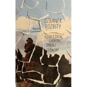 Dzbanek rozbity. Sceny z życia, choroby, śmierci i żałoby