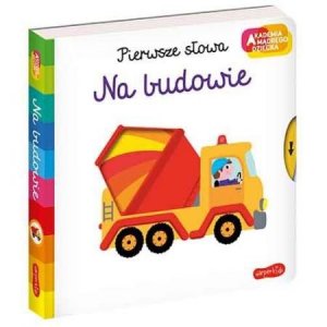 Na budowie. Akademia mądrego dziecka. Pierwsze słowa