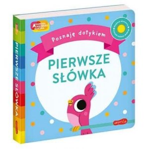 Pierwsze słówka. Akademia Mądrego Dziecka. Poznaję dotykiem