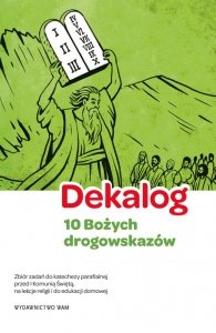 Dekalog - 10 Bożych drogowskazów, 5 warunków dobrej spowiedzi. Zbiór zadań do katechezy parafialnej